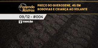 #004 – Preço do querosene, 4G em rodovias e criança ao volante – Fazendo Rastros Preço do querosene, 4G em rodovias e criança ao volante