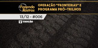 #006 – Operação “Fronteiras” e Programa Pro Trilhos – Fazendo Rastros OPERAÇÃO FRONTEIRAS E PROGRAMA PRO TRILHOS