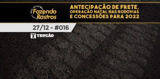 #016 – Antecipação de frete, operação Natal nas rodovias e concessões para 2022 – Fazendo Rastros Antecipação de frete, operação Natal nas rodovias e concessões para 2022