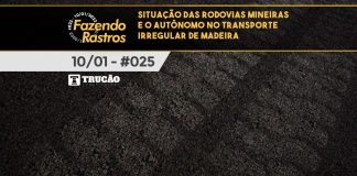 #025 – Situação das rodovias mineiras e o autônomo no transporte irregular de madeira – Fazendo Rastros Situação das rodovias mineiras e o autônomo no transporte irregular de madeira